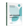 Jak zrozumieć nastolatka poradnik